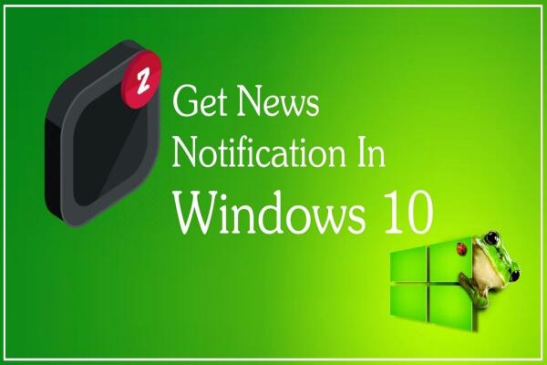 Cách Nhận Thông Báo Tin Tức Trên Windows 10 Nhanh Và Tiện Lợi